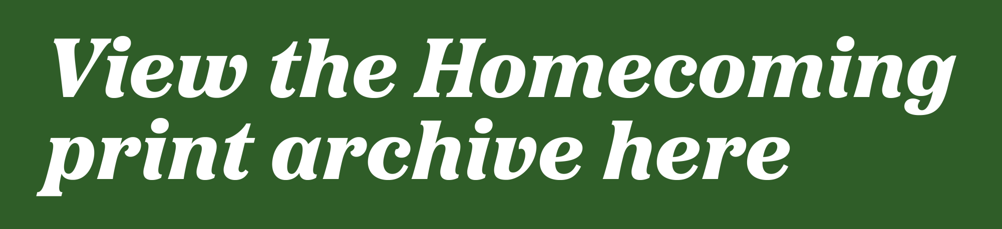 view the homecoming print archive here